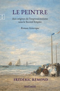 Le peintre : Aux origines de l'impressionnisme sous le Second Empire