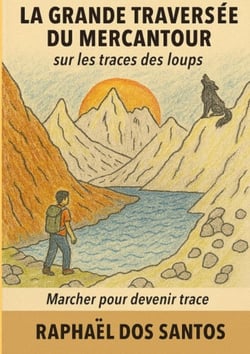 La Grande Traversée du Mercantour : sur les traces des loups : Marcher pour devenir trace