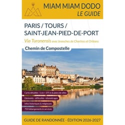 Miam Miam Dodo Voie de Tours (Paris à Saint-Jean-Pied-de-Port via Tours) Edition 2026-2027 : Miam Miam Dodo Voie de Tours (Paris à Saint-Jean-Pied-de-Port via Tours) Edition 2026-2027