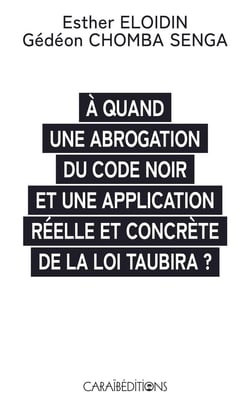 À quand une abrogation du code noir et une application réelle et concrète de la loi Taubira ?