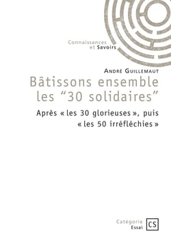 Bâtissons ensemble les "30 solidaires" : Après "les 30 glorieuses", puis "les 50 irréfléchies"