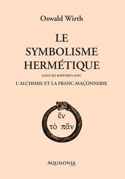 Le Symbolisme hermétique dans ses rapports avec l'alchimie et la franc-maçonnerie