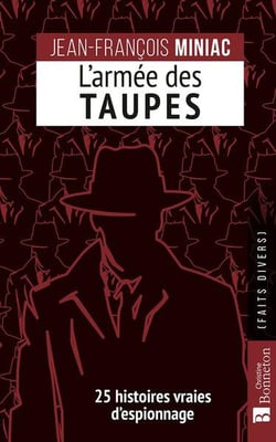 L'armée des taupes : 25 histoires vraies d'espionnage