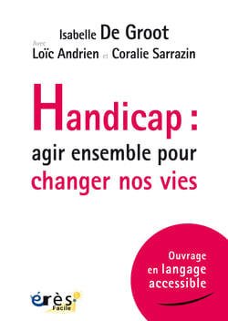 Handicap : agir ensemble pour changer nos vies : Adaptation en langage accessible