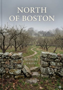 North of Boston : by Robert Frost