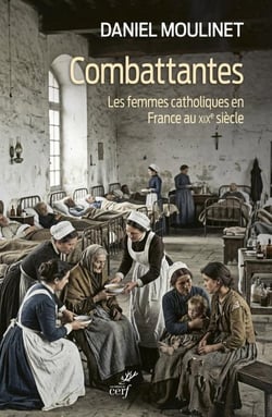 Combattantes : Les femmes catholiques en France au XIXe siècle