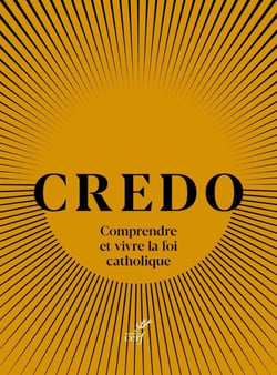 Credo : Comprendre et vivre la foi catholique