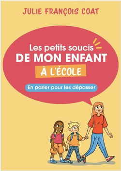 Les petits soucis de mon enfant à l'école : En parler pour les dépasser