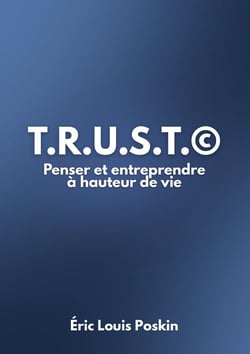 T.r.u.s.t.© : Penser et Entreprendre à hauteur de vie