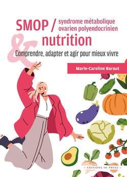 Syndrome métabolique ovarien polyendocrinien (SMOP) et nutrition : Comprendre, adapter et agir pour mieux vivre