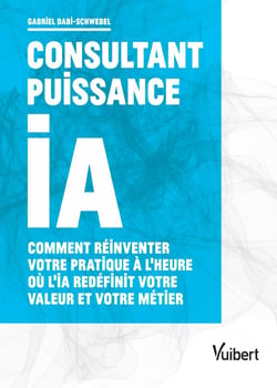 Consultant puissance IA : Comment réinventer votre pratique à l'heure où l'IA redéfinit votre valeur et votre métier