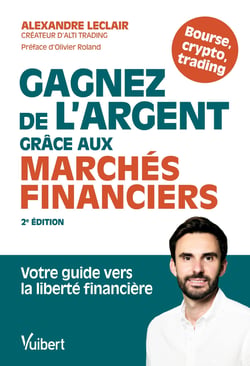 Gagnez de l'argent grâce aux marchés financiers : Votre guide vers la liberté financière (2e édition)