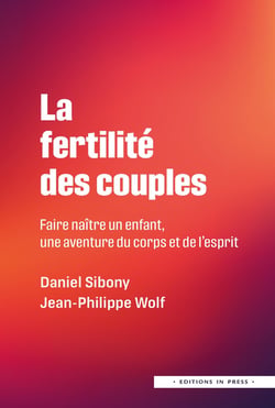 La fertilité des couples : Faire naître un enfant : une aventure du corps et l'esprit