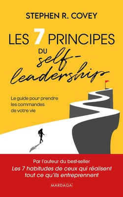 Les 7 principes du Self-leadership : Le guide pour prendre les commandes de votre vie