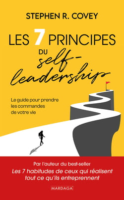 Les 7 principes du Self-leadership : Le guide pour prendre les commandes de votre vie
