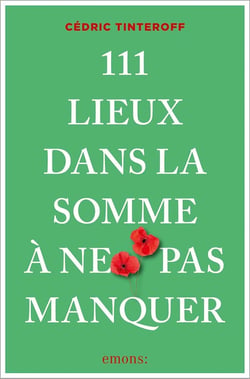 111 lieux dans la Somme à ne pas manquer : Guide touristique insolite