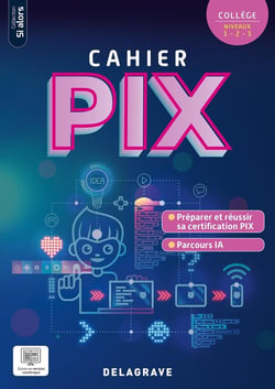 Si alors : Pix - Collège niveau 1, 2, 3 : Cahier élève