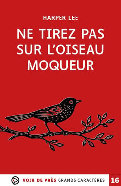 NE TIREZ PAS SUR L'OISEAU MOQUEUR : Grands caractères, édition accessible pour les malvoyants