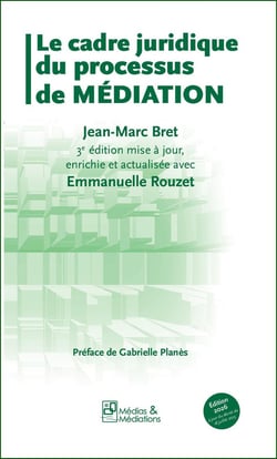 Le cadre juridique du processus de médiation : 3ème édition mise à jour, enrichie et actualisée avec Emmanuelle Rouzet