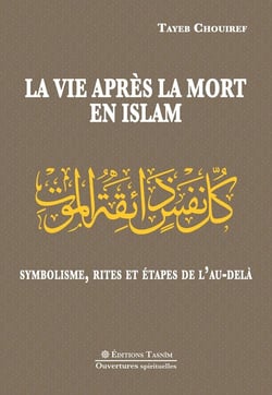 La Vie après la mort en islam. : Symbolisme, rites et étapes dans l'Au-delà
