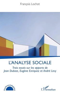 L'analyse sociale : Trois essais sur les apports de Jean Dubost, Eugène Enriquez et André Lévy