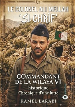 Le Colonel Ali Mellah SI CHRIF' : Commandant de la Wilaya VI