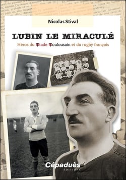 Lubin le miraculé : Héros du stade toulousain et du rugby français