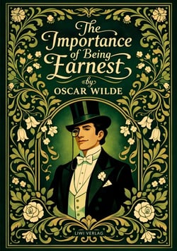 Oscar Wilde: The Importance of Being Earnest (English Edition) : The Classic Comedy of Manners and Mistaken Identities - Complete and Unabridged