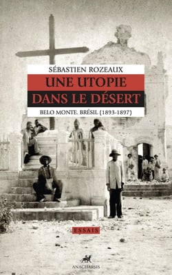 Une utopie dans le désert : Belo Monte, Brésil (1893-1897)