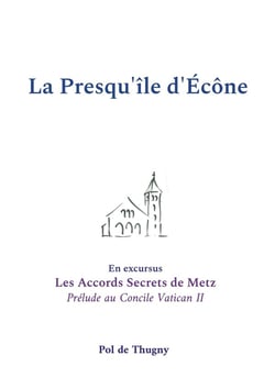 La Presqu'île d'Écône : En excursus les Accords Secrets de Metz, prélude au Concile Vatican II