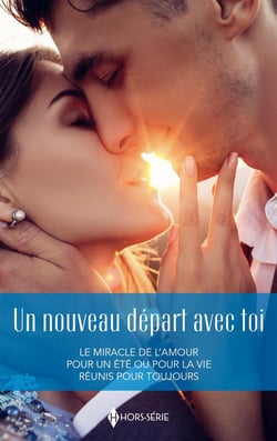 Un nouveau départ avec toi : Le miracle de l'amour, Pour un été ou pour la vie, Réunis pour toujours