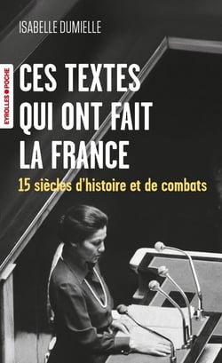 Ces textes qui ont fait la France : 15 siècles d'histoire et de combats