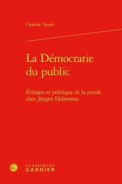 La démocratie du public : Ethique et politique de la parole chez Jurgen Habermas
