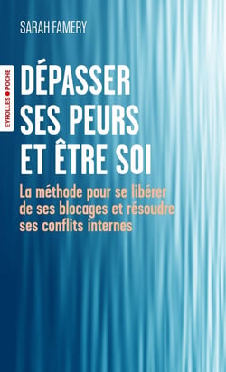 Dépasser ses peurs et être soi : La méthode pour se libérer de ses blocages et résoudre ses conflits internes
