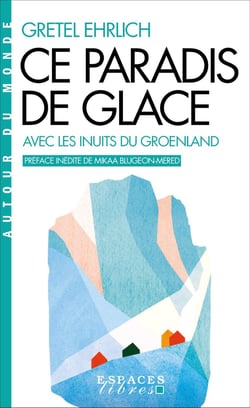 Ce paradis de glace (Espaces Libres - Autour du monde) : Avec les Inuits du Groenland