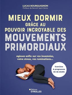 Mieux dormir grâce au pouvoir incroyable des mouvements primordiaux : Agissez enfin sur vos insomnies, votre anxiété, vos ruminations...