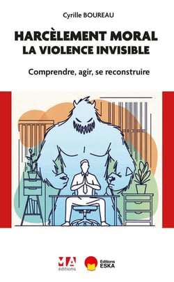 Harcèlement moral : la violence invisible : Comprendre, agir, se reconstruire