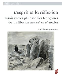 L'esprit et la réflexion : Essais sur les philosophies françaises de la réflexion aux XIXe et XXe siècles