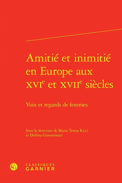 Amitié et inimitié en Europe aux XVI et XVII siècles : Voix et regards de femmes