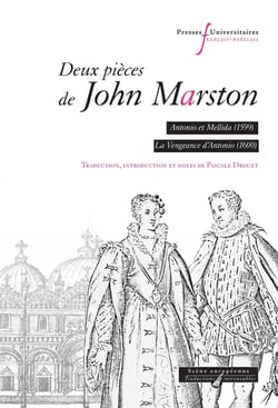 Deux pièces de John Marston : Antonio et Mellida (1599), La vengeance d'Antonio (1601)
