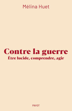 Contre la guerre : Être lucide, comprendre, agir