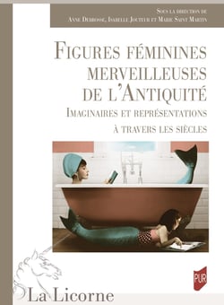 La Licorne : Figures féminines merveilleuses de l'Antiquité : Imaginaires et représentations à travers les siècles