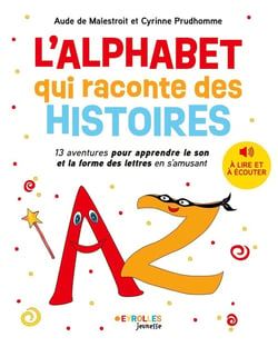 L'alphabet qui raconte des histoires : 13 aventures pour apprendre le son des lettres en s'amusant