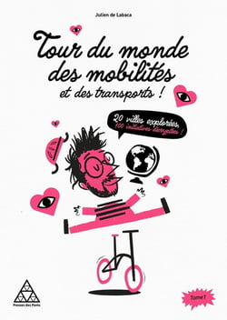 Tour du monde des mobilités et des transports Tome 1 : 20 villes explorées, 100 initiatives décryptées !