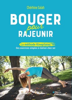 Bouger pour rajeunir : La méthode Kinepilates, des exercices simples à réaliser chez soi