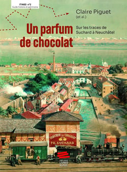 Un parfum de chocolat : Sur les traces de Suchard à Neuchâtel