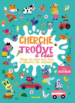 Cherche et trouve à l'eau - Les animaux - Plonge ton doigt dans l'eau et découvre des surprises !