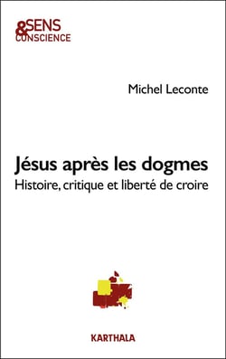 Jésus après les dogmes : Histoire, critique et liberté de croire