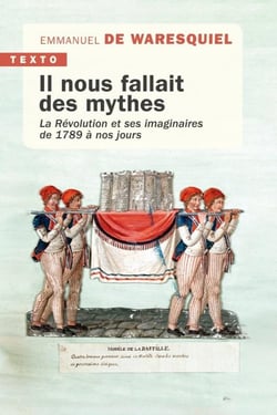 Il nous fallait des mythes : La Révolution et ses imaginaires de 1789 à nos jours