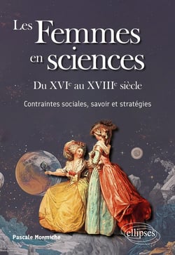 Les Femmes en sciences - Du XVIe au XVIIIe siècle : Contraintes sociales, savoir et stratégies
